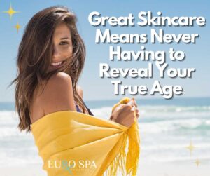 Great Skincare Means Never Having to Reveal Your True Age Eurospa of naples