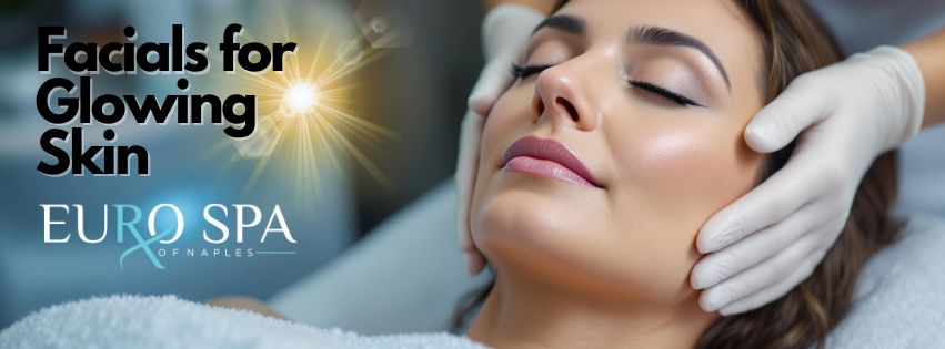 Facials for Glowing Skin. Naples best med spa, Eurospa of Naples