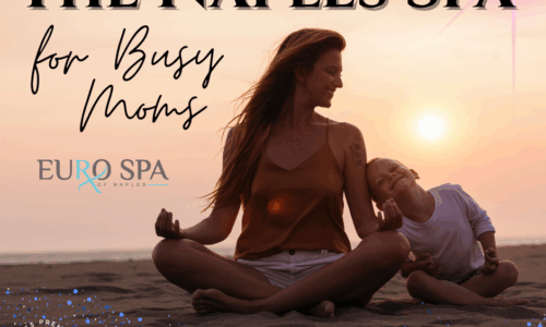 The Perfect Naples Spa Services for Busy Moms Who Need a Break
