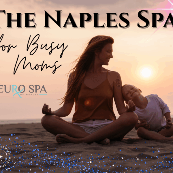 The Perfect Naples Spa Services for Busy Moms Who Need a Break